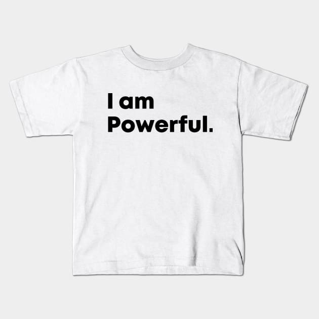 I am Powerful, motivational quote Kids T-Shirt by nataliesnow24